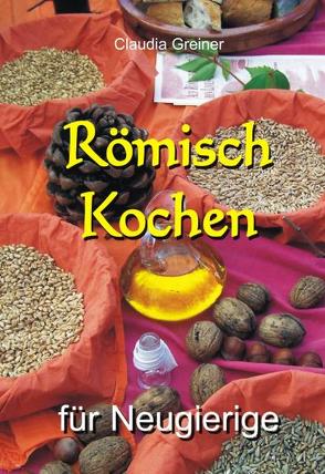 Römisch Kochen für Neugierige von Greiner,  Claudia