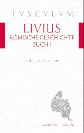 Römische Geschichte, Buch 1 / Ab urbe condita 1 von Hillen,  Hans Jürgen, Livius