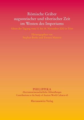 Römische Gräber augusteischer und tiberischer Zeit im Westen des Imperiums von Berke,  Stephan, Mattern,  Torsten