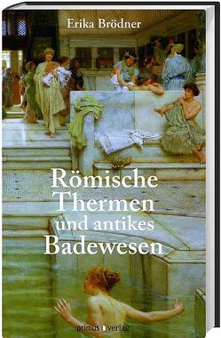 Römische Thermen und das antike Badewesen von Brödner,  Erika