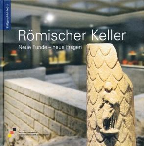 Römischer Keller von Bernstein,  Frank, Hütter,  Hans Walter, Kröger,  Lisa, Rösgen,  Petra, Sowade,  Hanno, Stiftung Haus der Geschichte der Bundesrepublik Deutschland