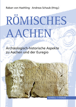 Römisches Aachen von Haehling,  Raban, Schaub,  Andreas