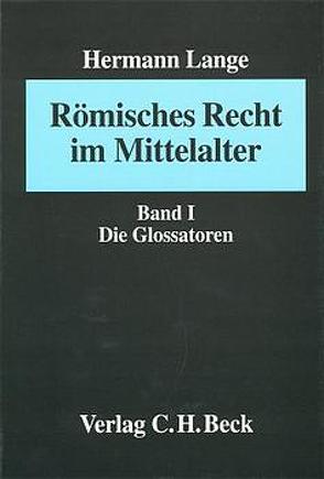 Römisches Recht im Mittelalter Bd. I: Die Glossatoren von Lange,  Hermann