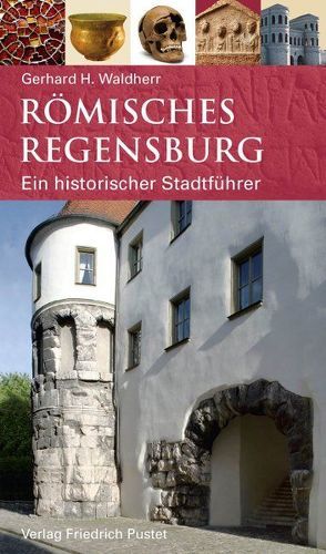 Römisches Regensburg von Waldherr,  Gerhard H.