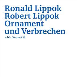 Ronald Lippok/Robert Lippok. Ornament und Verbrechen von Babias,  Marius