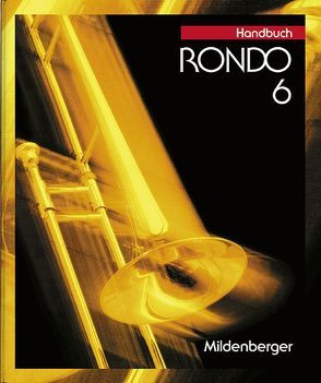 RONDO. Musiklehrgang für die Sekundarstufe I / RONDO 6, Handbuch von Keller,  Karl H, Kerger,  Jürgen, Kolster,  Karlheinz, Maschke,  Helmut, Radigt,  Martin, Sticher,  Rainer, Templin,  Karlheinz, Zeck,  Paul R