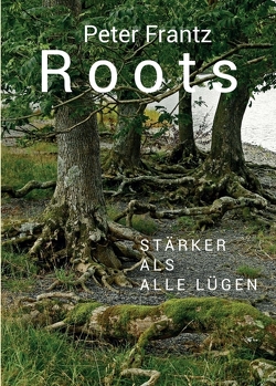 ROOTS – Ein Mann auf der Suche nach seinen Wurzeln von Frantz,  Peter