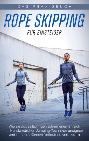 Rope Skipping für Einsteiger – Das Praxisbuch von Eden,  Katja