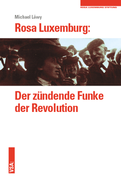 Rosa Luxemburg: Der zündende Funke der Revolution von Löwy,  Michael, Münster,  Arno