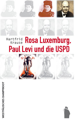 Rosa Luxemburg, Paul Levi und die USPD von Krause,  Hartfrid