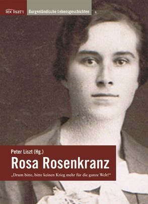 Rosa Rosenkranz – „Drum bitte, bitte keinen Krieg mehr für die ganze Welt!“ von Brettl,  Herbert, Liszt,  Peter