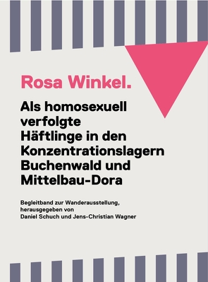 Rosa Winkel. Als homosexuell verfolgte Häftlinge in den Konzentrationslagern Buchenwald und Mittelbau-Dora. von Schuch,  Daniel, Stiftung Gedenkstätten Buchenwald und Mittelbau-Dora, Wagner,  Jens-Christian