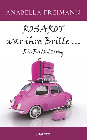 ROSAROT war ihre Brille … Die Fortsetzung von Freimann,  Anabella