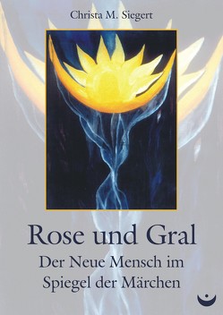 Rose und Gral von Siegert,  Christa M.