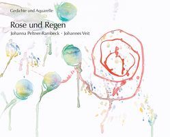 Rose und Regen von Peltner-Rambeck,  Johanna, Veit,  Johannes