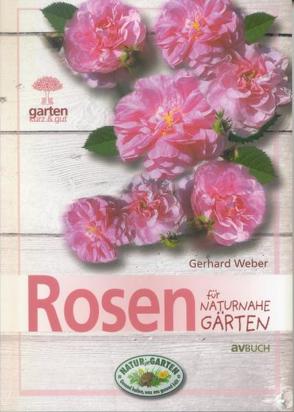 Rosen für naturnahe Gärten von Weber,  Gerhard