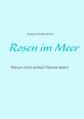 Rosen im Meer von Archer,  Aurora Amalia