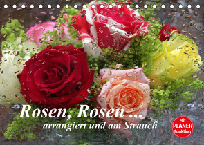 Rosen, Rosen … arrangiert und am Strauch (Tischkalender 2022 DIN A5 quer) von Kruse,  Gisela