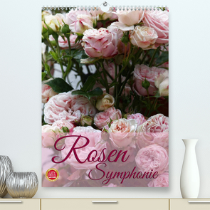 Rosen Symphonie (Premium, hochwertiger DIN A2 Wandkalender 2023, Kunstdruck in Hochglanz) von Cross,  Martina