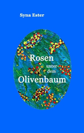 Rosen unter dem Olivenbaum von Ester,  Syna