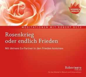 Rosenkrieg oder endlich Frieden – Meditations-CD von Betz,  Robert Theodor