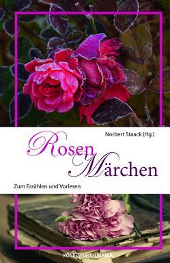 Rosenmärchen von Staack,  Norbert