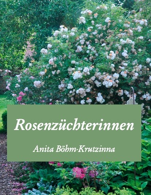 Rosenzüchterinnen von Böhm-Krutzinna,  Anita