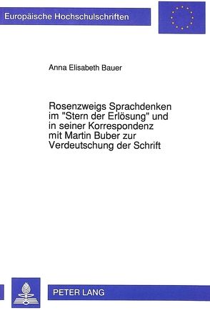 Rosenzweigs Sprachdenken im «Stern der Erlösung» und in seiner Korrespondenz mit Martin Buber zur Verdeutschung der Schrift von Bauer,  Anna Elisabeth