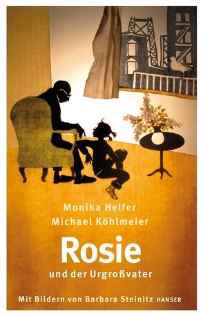 Rosie und der Urgroßvater von Helfer,  Monika, Köhlmeier,  Michael, Steinitz,  Barbara