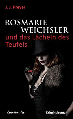 Rosmarie Weichsler und das Lächeln des Teufels von Preyer,  J J, Preyer,  Josef Johann