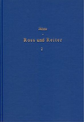 Ross und Reiter im Leben und Sprache, Glauben und Geschichte der… / Ross und Reiter im Leben und Sprache, Glauben und Geschichte der… – Band 2 von Jaehns,  Max