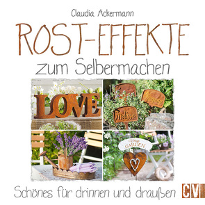 Rost-Effekte zum Selbermachen von Ackermann,  Claudia