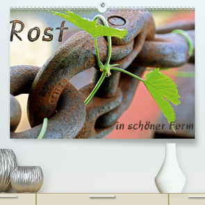 Rost in schöner Form (Premium, hochwertiger DIN A2 Wandkalender 2020, Kunstdruck in Hochglanz) von Adams,  Heribert