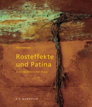 Rosteffekte und Patina in der künstlerischen Praxis von Hienckes,  Nico