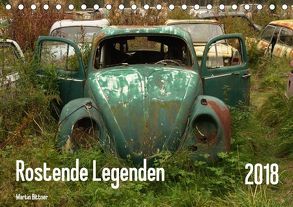 Rostende Legenden (Tischkalender 2018 DIN A5 quer) von Bittner,  Martin