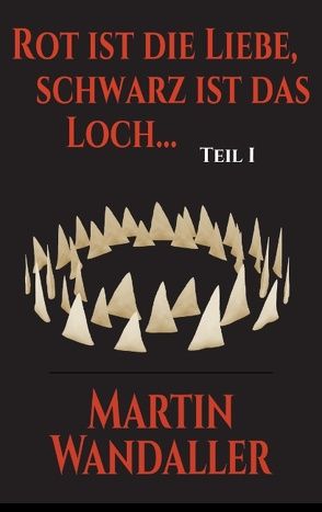 Rot ist die Liebe, schwarz ist das Loch … von Wandaller,  Martin