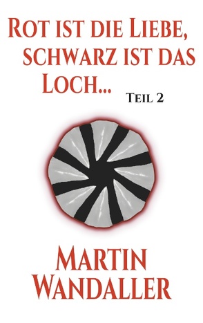 Rot ist die Liebe, schwarz ist das Loch … von Wandaller,  Martin