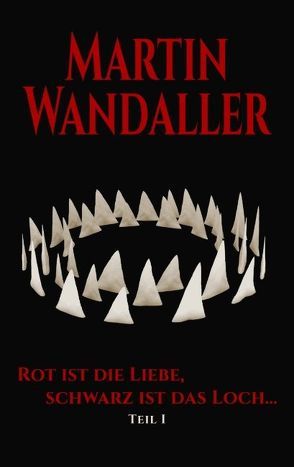 Rot ist die Liebe, schwarz ist das Loch … von Wandaller,  Martin