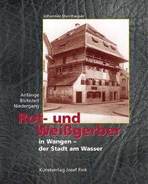 Rot- und Weissgerber in Wangen – der Stadt am Wasser von Steinhauser,  Johannes