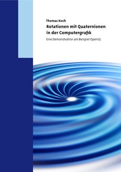 Rotationen mit Quaternionen in der Computergrafik von Koch,  Thomas