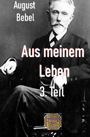 Rote Bücher / Aus meinem Leben, 3. Teil von Bebel,  August