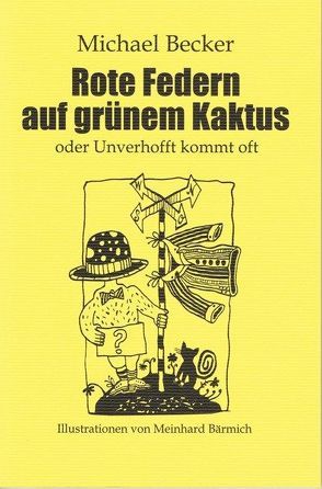 Rote Federn auf grünem Kaktus oder unverhofft kommt oft von Bärmich,  Meinhard, Becker,  Michael