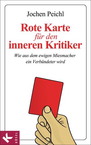 Rote Karte für den inneren Kritiker von Peichl,  Jochen