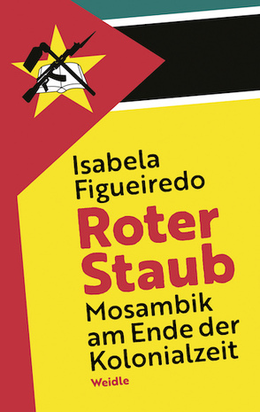 Roter Staub. Mosambik am Ende der Kolonialzeit von Figueiredo,  Isabela, Sahr,  Markus, Sumburane,  Sophie