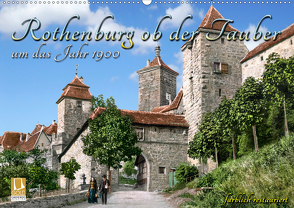 Rothenburg ob der Tauber um das Jahr 1900 – Fotos neu restauriert und detailcoloriert. (Wandkalender 2021 DIN A2 quer) von Tetsch,  André