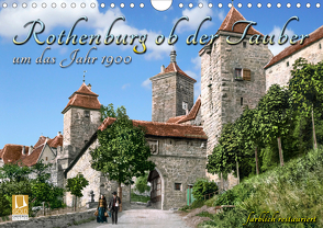 Rothenburg ob der Tauber um das Jahr 1900 – Fotos neu restauriert und detailcoloriert. (Wandkalender 2021 DIN A4 quer) von Tetsch,  André