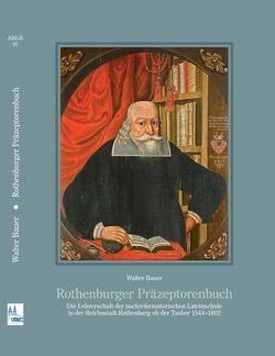 Rothenburger Präzeptorenbuch von Bauer,  Walter, Blaufuss,  Dietrich, Gößner,  Andreas, Verein für bayerische Kirchengeschichte