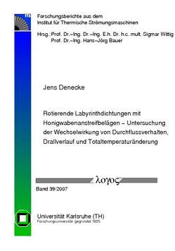 Rotierende Labyrinthdichtungen mit Honigwabenanstreifbelägen – Untersuchung der Wechselwirkung von Durchflussverhalten, Drallverlauf und Totaltemperaturänderung von Denecke,  Jens