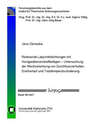 Rotierende Labyrinthdichtungen mit Honigwabenanstreifbelägen – Untersuchung der Wechselwirkung von Durchflussverhalten, Drallverlauf und Totaltemperaturänderung von Denecke,  Jens