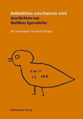 Rotkehlchen umschwirren mich von Egersdörfer,  Matthias, Köbernick,  Uta, Ligt,  Natalie de, Shrigley,  David